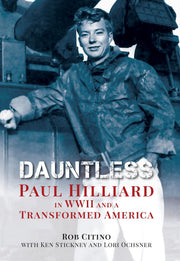 Dauntless: Paul Hilliard in WWII and a Transformed America used book depot