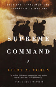 Supreme Command: Soldiers, Statesmen, and Leadership in Wartime used book depot
