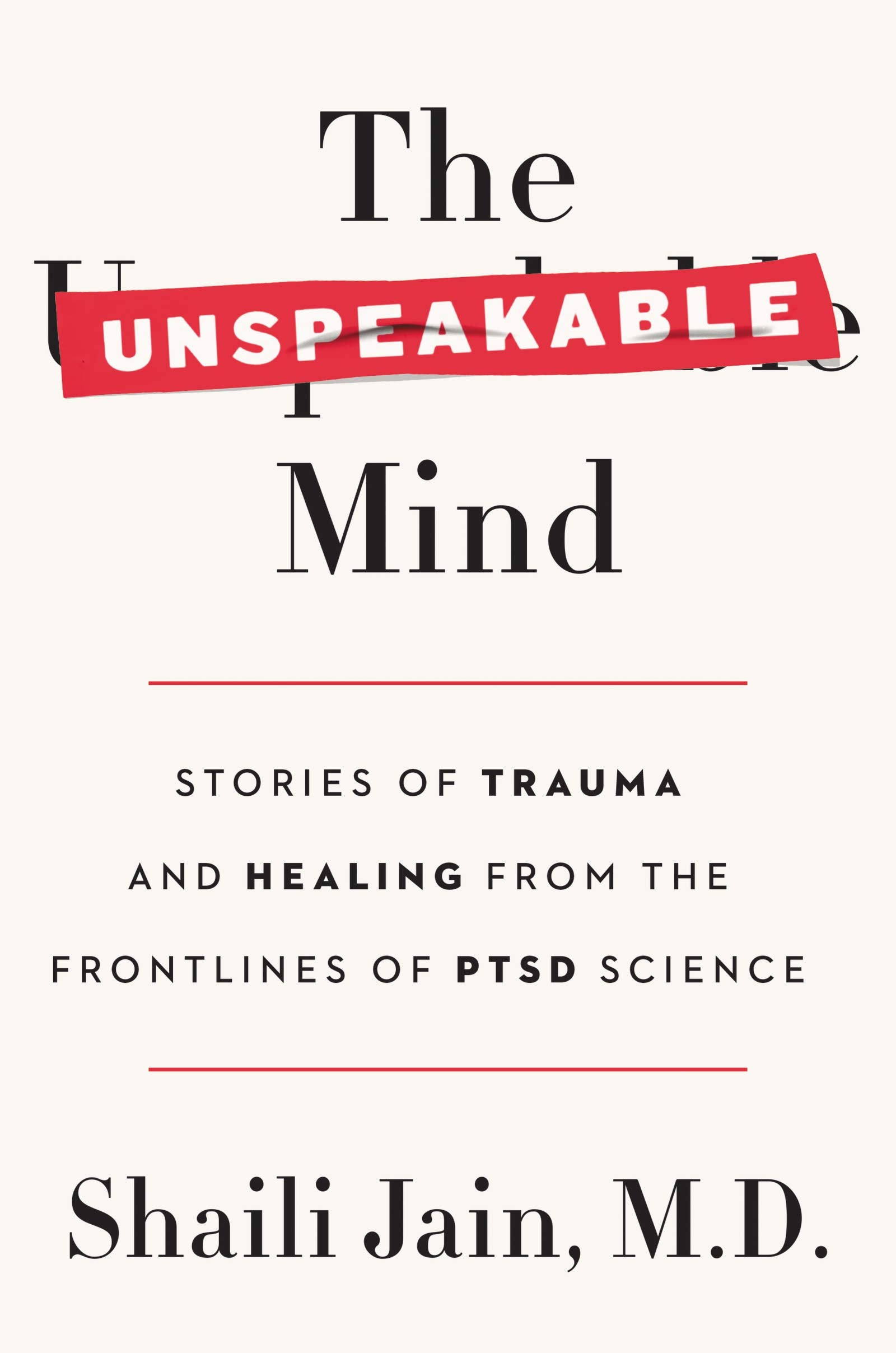 The Unspeakable Mind: Stories of Trauma and Healing from the Frontlines of PTSD Science used book depot