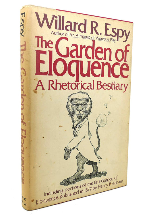The Garden of Eloquence: A Rhetorical Bestiary Willard R Espy and Teresa Peekema Allen