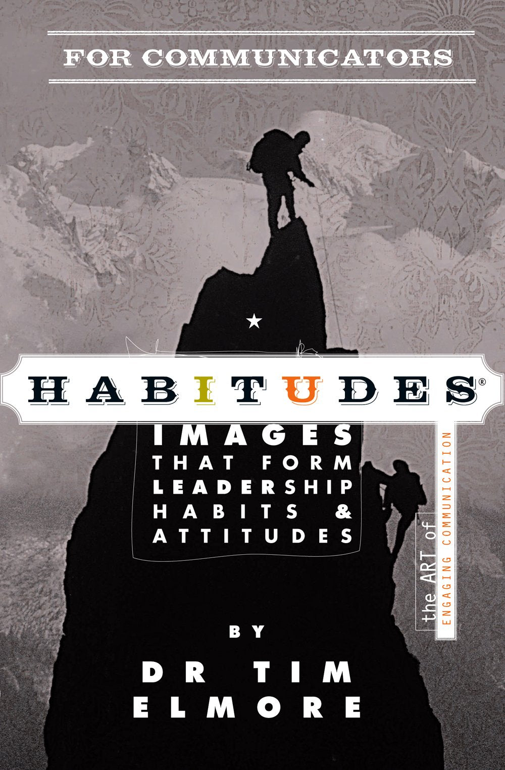 Habitudes for Communicators: The Art of Engaging Communication (Habitudes: Images That Form Leadership Habits and Attitudes) by Dr. Tim Elmore (2012) Paperback used book depot