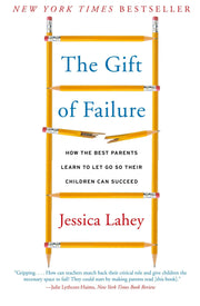 The Gift of Failure: How the Best Parents Learn to Let Go So Their Children Can Succeed used book depot