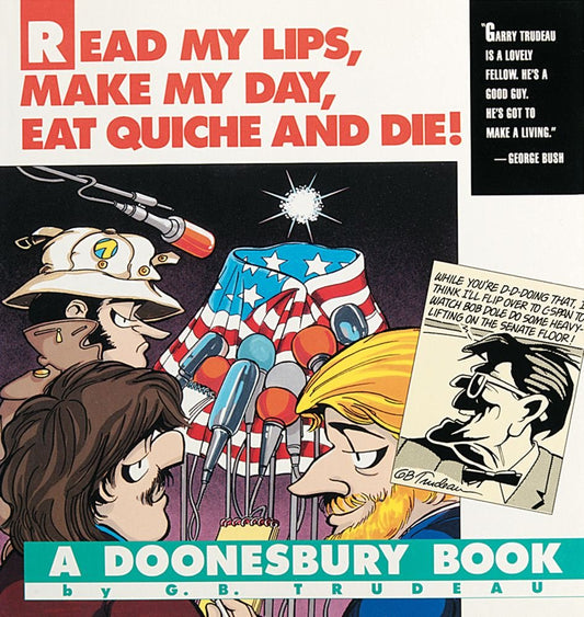 Read My Lips, Make My Day, Eat Quiche and Die: A Doonesbury Book Trudeau, G B