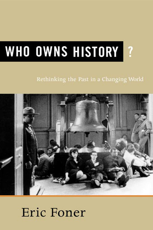 Who Owns History?: Rethinking the Past in a Changing World [Paperback] Foner, Eric