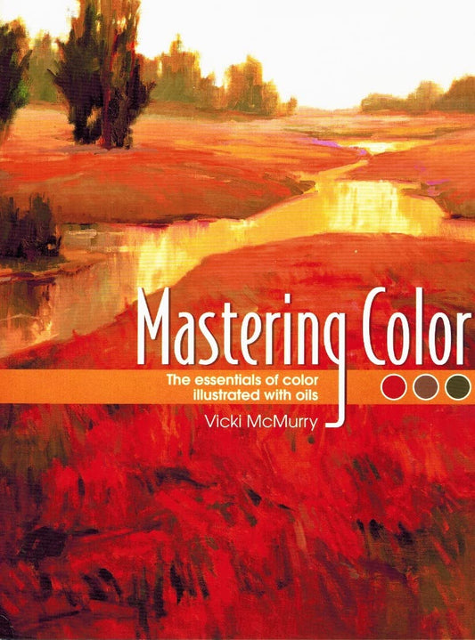 Mastering Color: The Essentials of Color Illustrated with Oils McMurry, Vicki