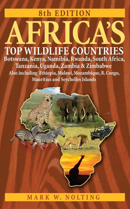 Africas Top Wildlife Countries: Botswana, Kenya, Namibia, Rwanda, South Africa, Tanzania, Uganda, Zambia and Zimbabwe Also includin Nolting, Mark W