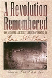 A Revolution Remembered: The Memoirs and Selected Correspondence of Juan N. Seguín (Volume 20) (Fred H. and Ella Mae Moore Texas History Reprint Series) used book depot