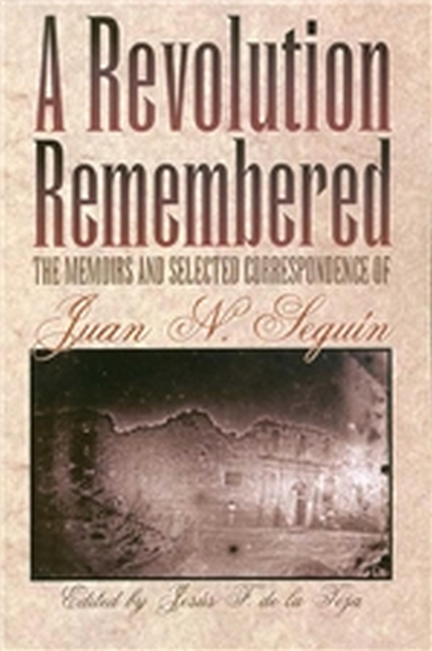 A Revolution Remembered: The Memoirs and Selected Correspondence of Juan N. Seguín (Volume 20) (Fred H. and Ella Mae Moore Texas History Reprint Series) used book depot