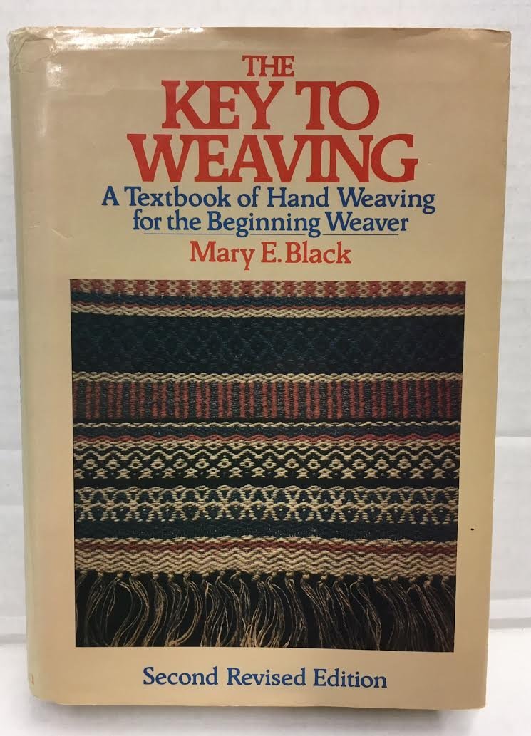 The Key to Weaving: A Textbook of Hand Weaving for the Beginning Weaver (Second Revised Edition)