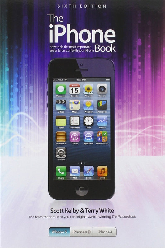 The Iphone Book: Covers Iphone 5, Iphone 4s, and Iphone 4 Kelby, Scott and White, Terry