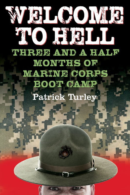 Welcome to Hell: Three and a Half Months of Marine Corps Boot Camp [Paperback] Patrick Turley