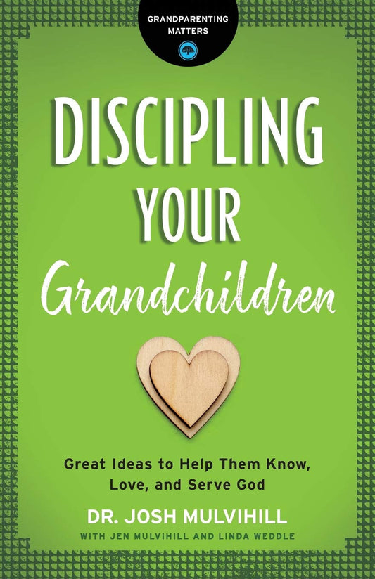 Discipling Your Grandchildren: Great Ideas to Help Them Know, Love, and Serve God Grandparenting Matters [Paperback] Dr Josh Mulvihill