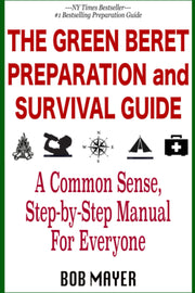 The Green Beret Preparation and Survival Guide: A Common Sense, Step-By-Step Handbook To Prepare For and Survive Any Emergency (The Green Beret Guide) used book depot