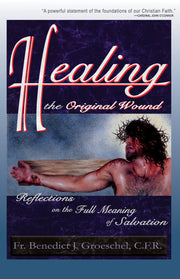 Healing the Original Wound: Reflections on the Full Meaning of Salvation: How to Experience Spiritual Freedom and Enjoy God's Presence used book depot