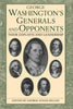 George Washington's Generals and Opponents: Their Exploits and Leadership