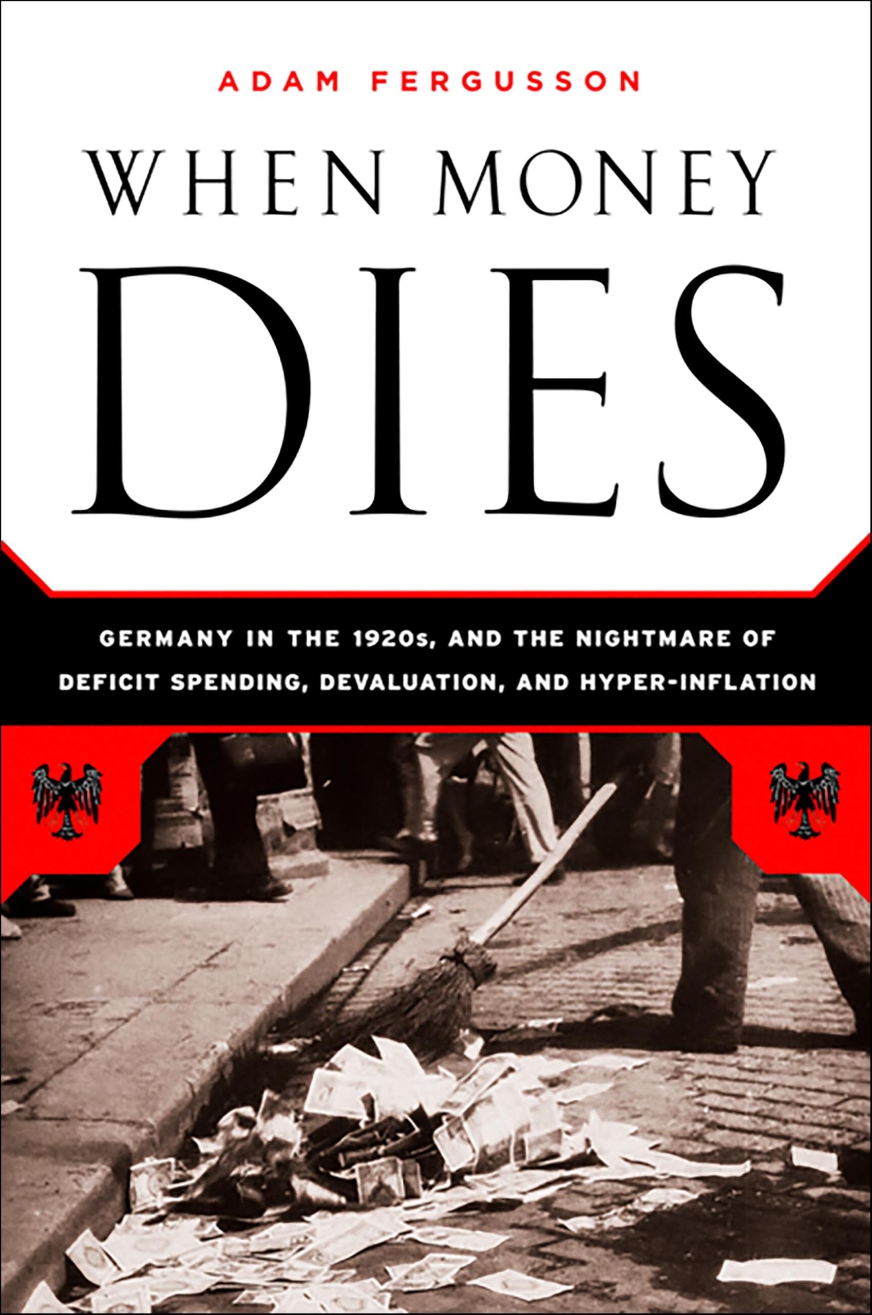 When Money Dies: The Nightmare of Deficit Spending, Devaluation, and Hyperinflation in Weimar Germany used book depot