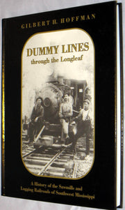 Dummy lines through the longleaf: A history of the sawmills and logging railroads of southwest Mississippi used book depot