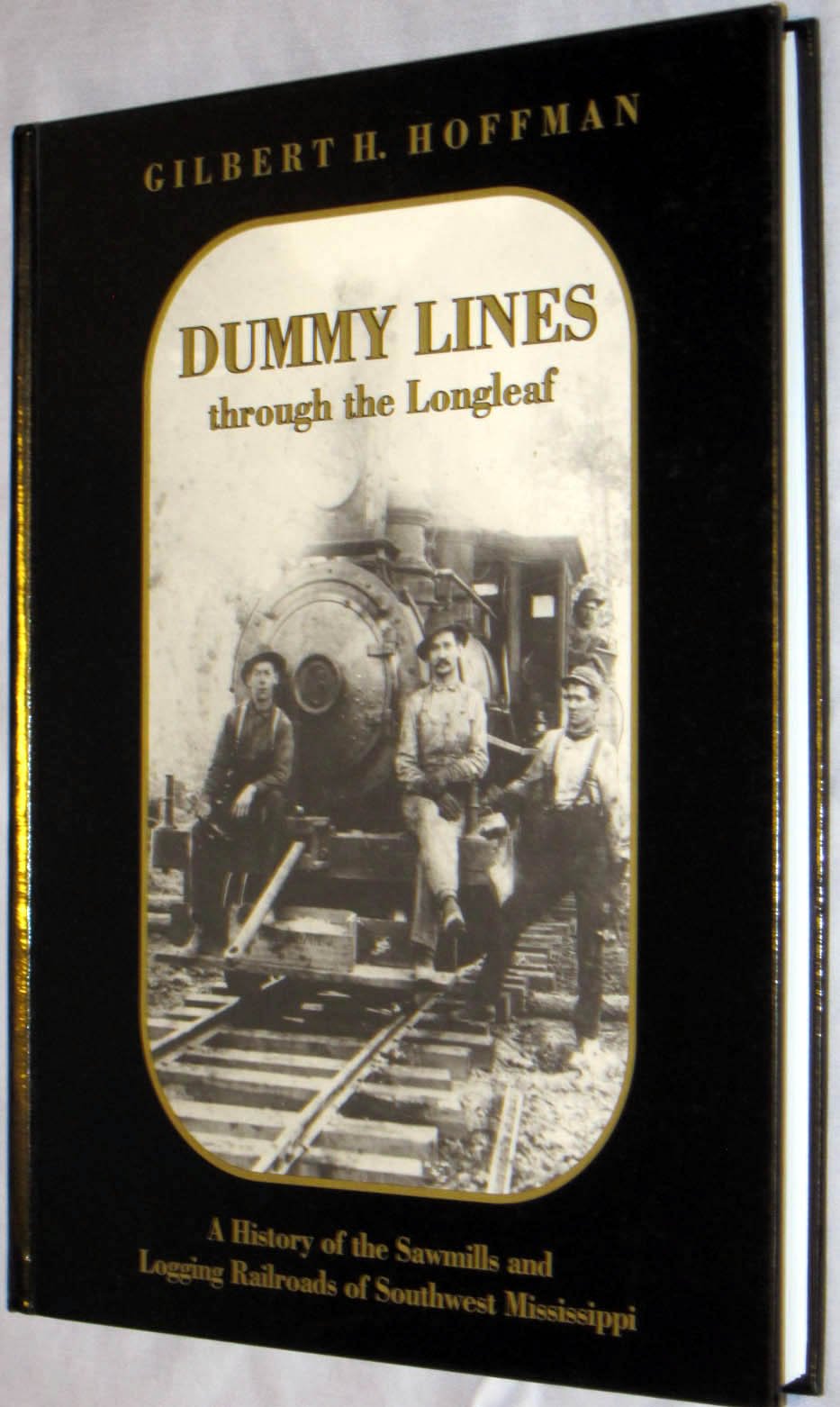 Dummy lines through the longleaf: A history of the sawmills and logging railroads of southwest Mississippi used book depot