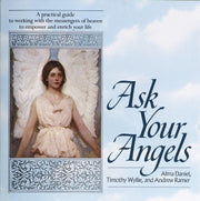Ask Your Angels: A Practical Guide to Working with the Messengers of Heaven to Empower and EnrichYour Life