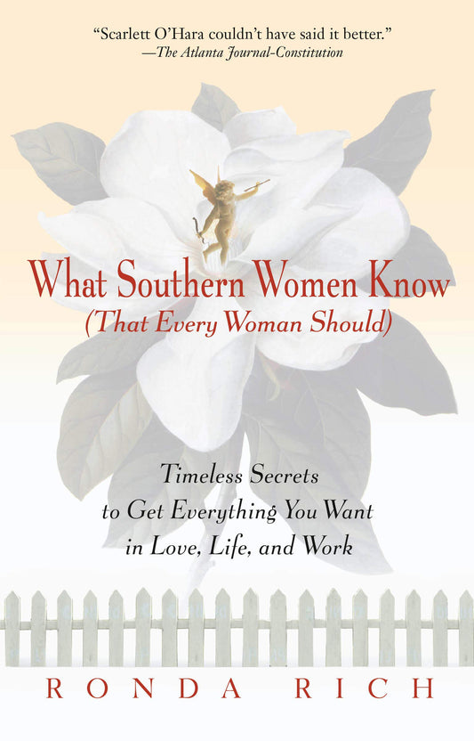 What Southern Women Know That Every Woman Should: Timeless Secrets to Get Everything you Want in Love, Life, and Work [Paperback] Rich, Ronda