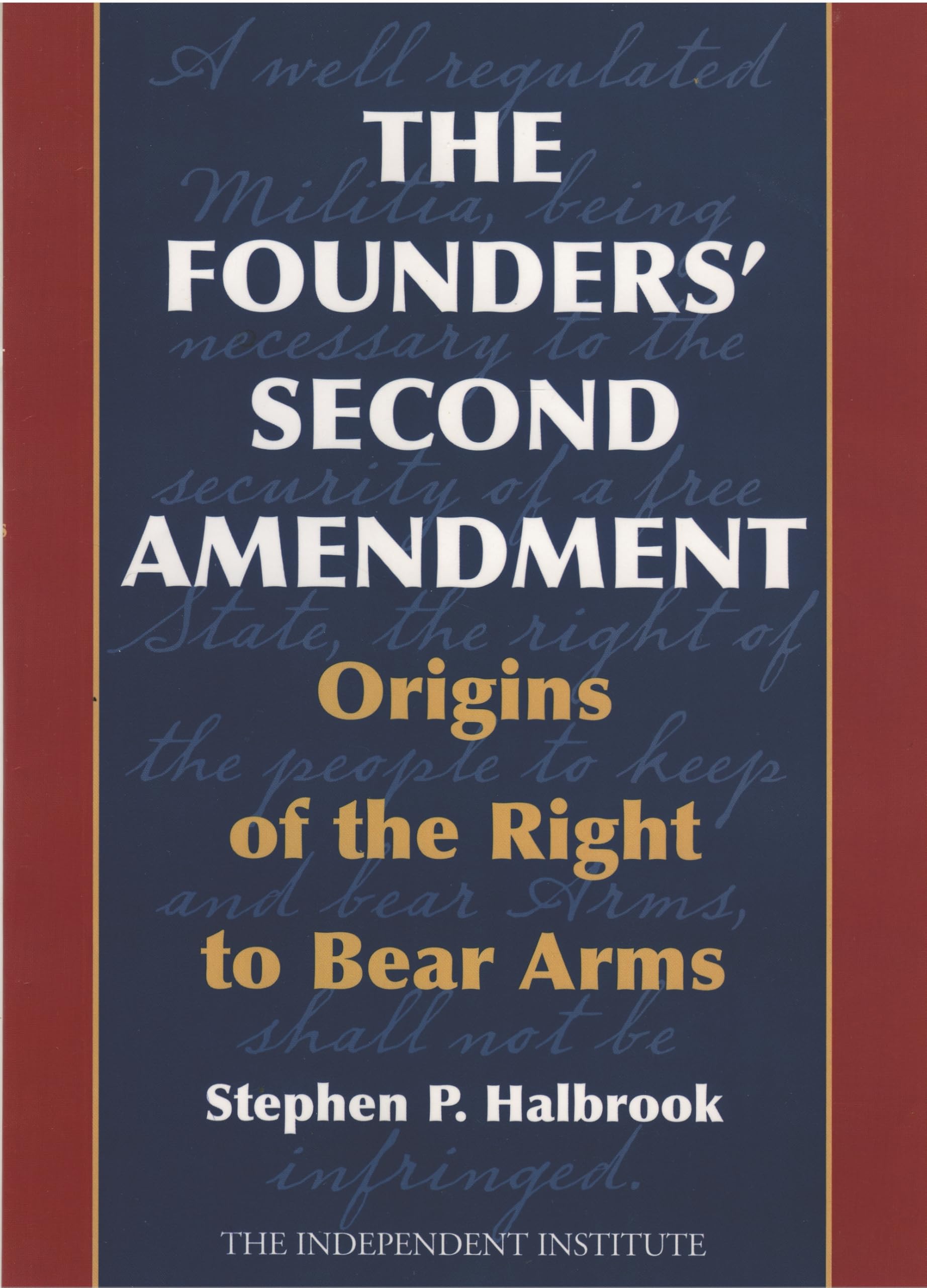 The Founders' Second Amendment: Origins of the Right to Bear Arms (Independent Studies in Political Economy) used book depot