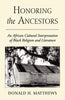 Honoring the Ancestors: An African Cultural Interpretation of Black Religion and Literature [Paperback] Matthews, Donald H