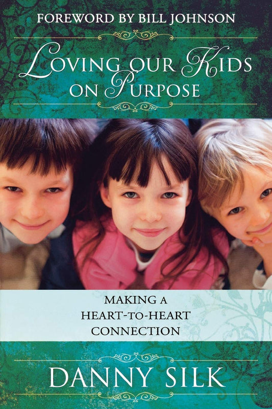 Loving Our Kids on Purpose: Making a HearttoHeart Connection [Paperback] Danny Silk and Bill Johnson