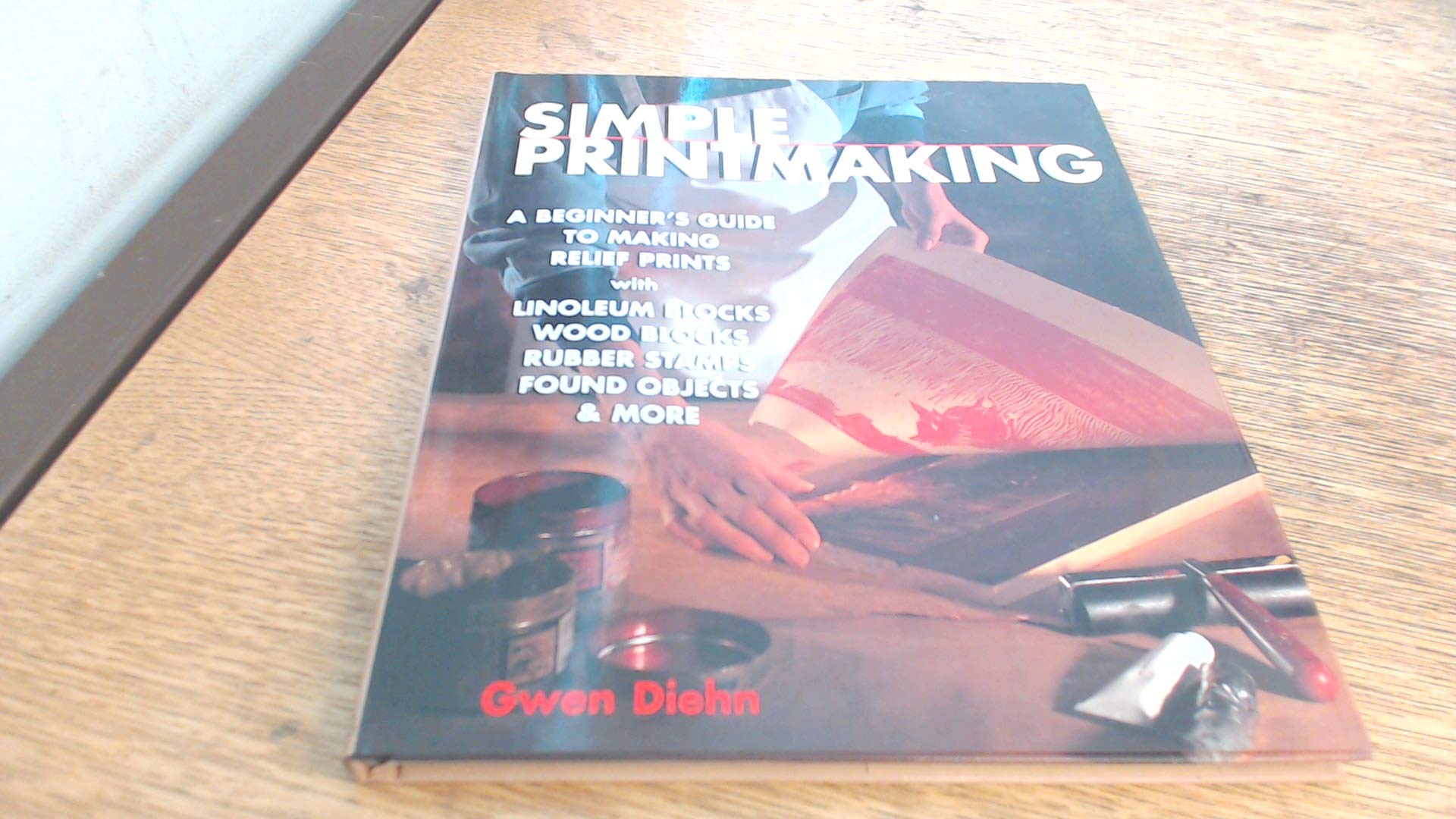 Simple Printmaking: A Beginner's Guide to Making Relief Prints with Rubber Stamps, Linoleum Blocks, Wood Blocks, Found objects used book depot