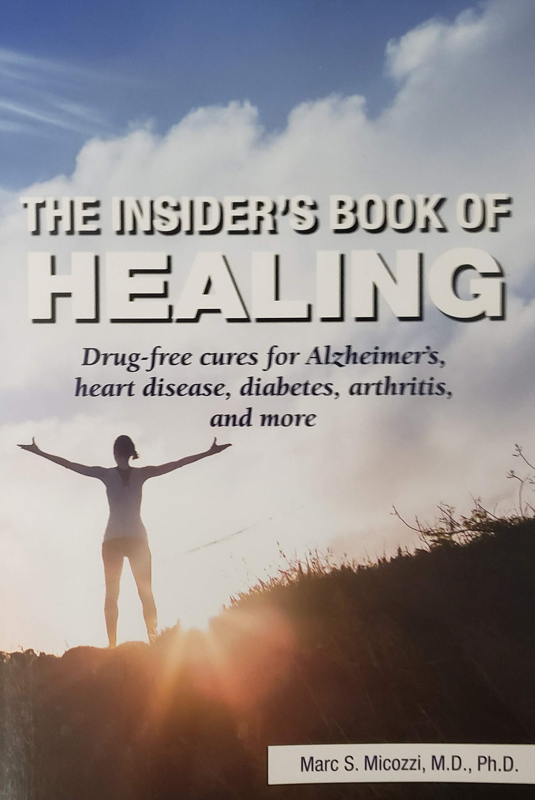 The Insider's Book of Healing: Drug-free Cures for Alzheimer's, Heart Disease, Diabetes, Arthritis and More