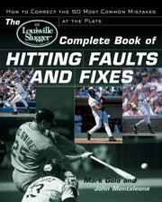 The Louisville Slugger® Complete Book of Hitting Faults and Fixes : How to Detect and Correct the 50 Most Common Mistakes at the Plate used book depot
