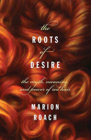 Roots of Desire: The Myth, Meaning and Sexual Power of Red Hair used book depot