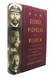 George, Nicholas and Wilhelm: Three Royal Cousins and the Road to World War I used book depot
