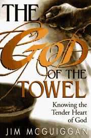 God of the Towel: Knowing the tender heart of God used book depot