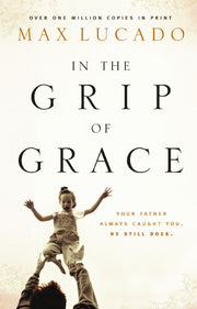 In the Grip of Grace: Your Father Always Caught You. He Still Does.