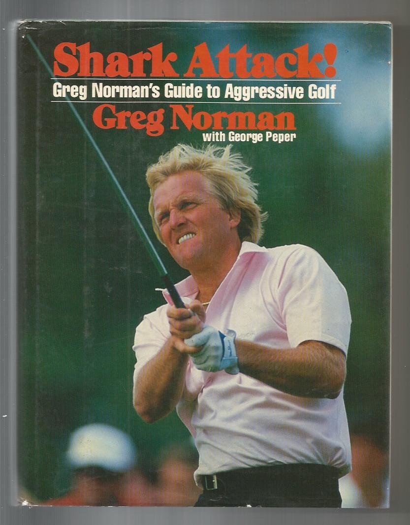 Shark Attack!: Greg Norman's Guide to Aggressive Golf used book depot