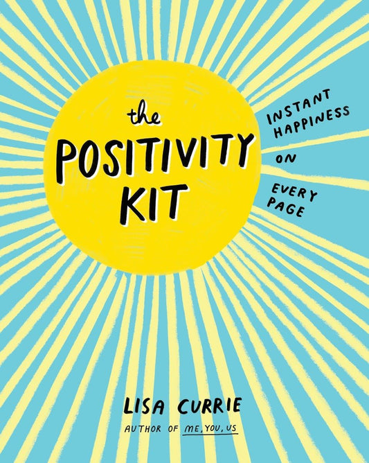 The Positivity Kit: Instant Happiness on Every Page [Paperback] Currie, Lisa