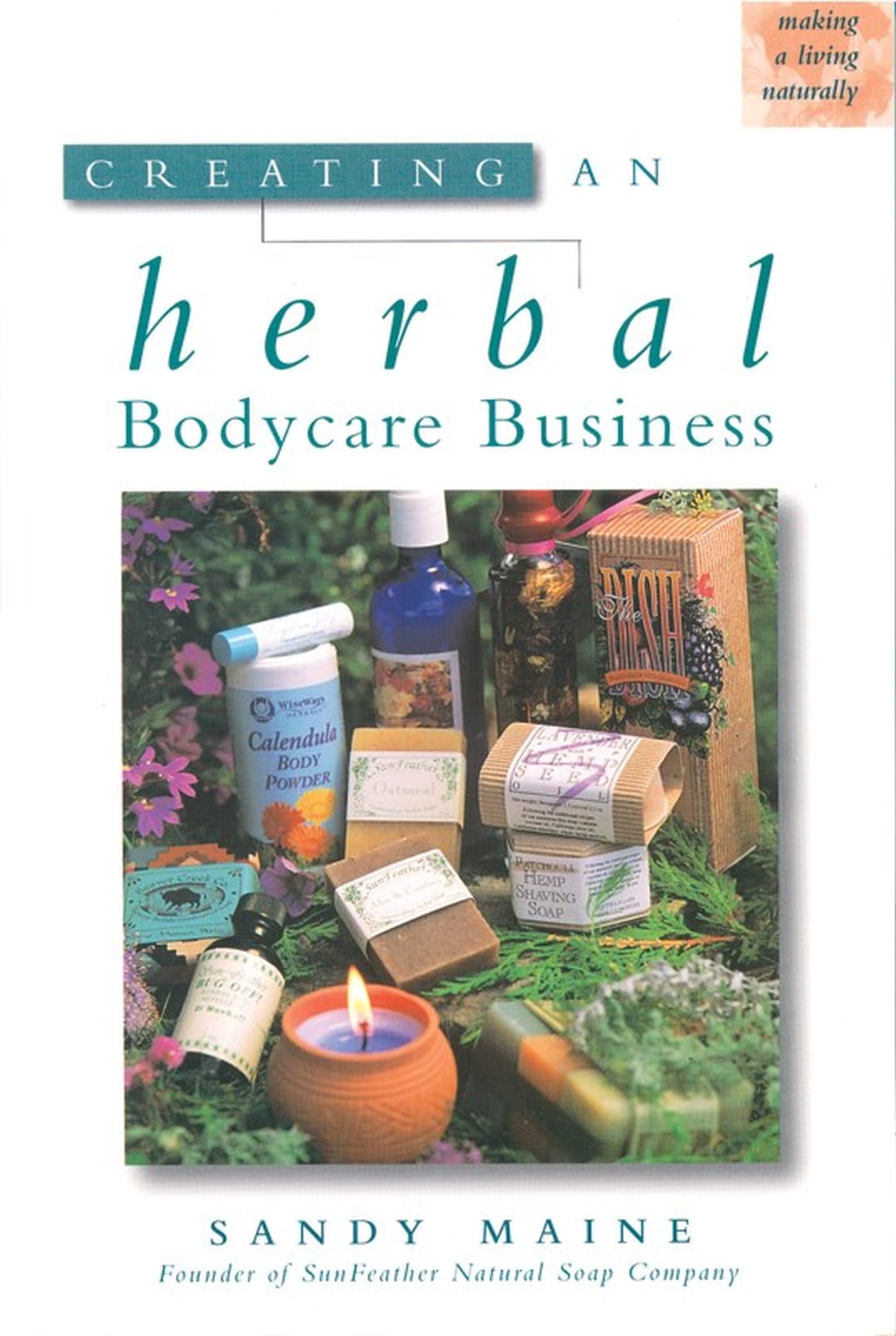 Creating an Herbal Bodycare Business (Making a Living Naturally Series) used book depot