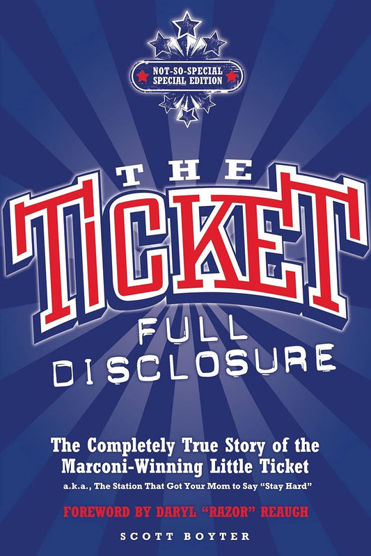 The Ticket: Full Disclosure: the Completely True Story of the Marconiwinning Little Ticket, aka, the Station That Got Your Mom to Say stay Hard Boyter, Scott