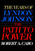 The Years of Lyndon Johnson: The Path to Power