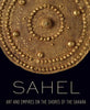 Sahel: Art and Empires on the Shores of the Sahara