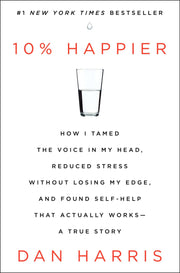 10% Happier: How I Tamed the Voice in My Head, Reduced Stress Without Losing My Edge, and Found Self-Help That Actually Works--A True Story used book depot
