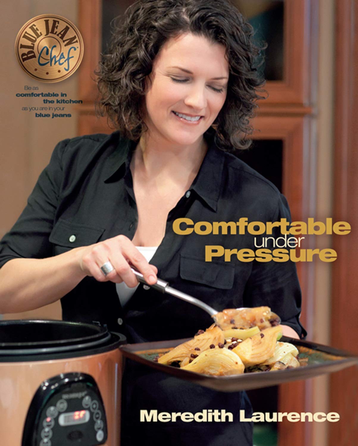 Comfortable Under Pressure: Pressure Cooker Meals: Recipes, Tips, and Explanations (The Blue Jean Chef) used book depot