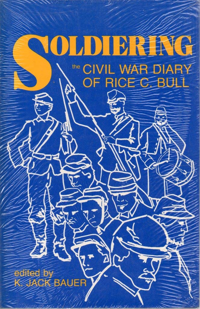 Soldiering: Diary Rice C. Bull: The Civil War Diary of Rice C. Bull used book depot