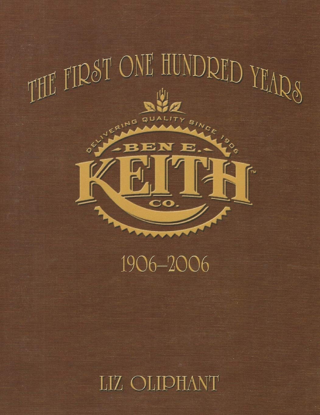The First One Hundred Years: Ben E. Keith 1906-2006