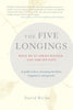 The Five Longings: What We've Always Wanted--and Already Have