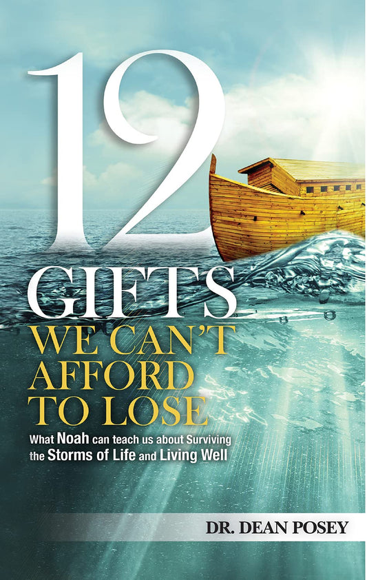 12 Gifts You Cant Afford to Lose: What Noah can teach us about Surviving the Storms of Life and Living Well [Paperback] Posey, Dr Dean