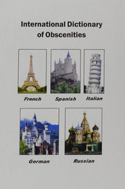International Dictionary of Obscenities: A Guide to Dirty Words and Indecent Expressions in Spanish, Italian, French, German and Russian used book depot