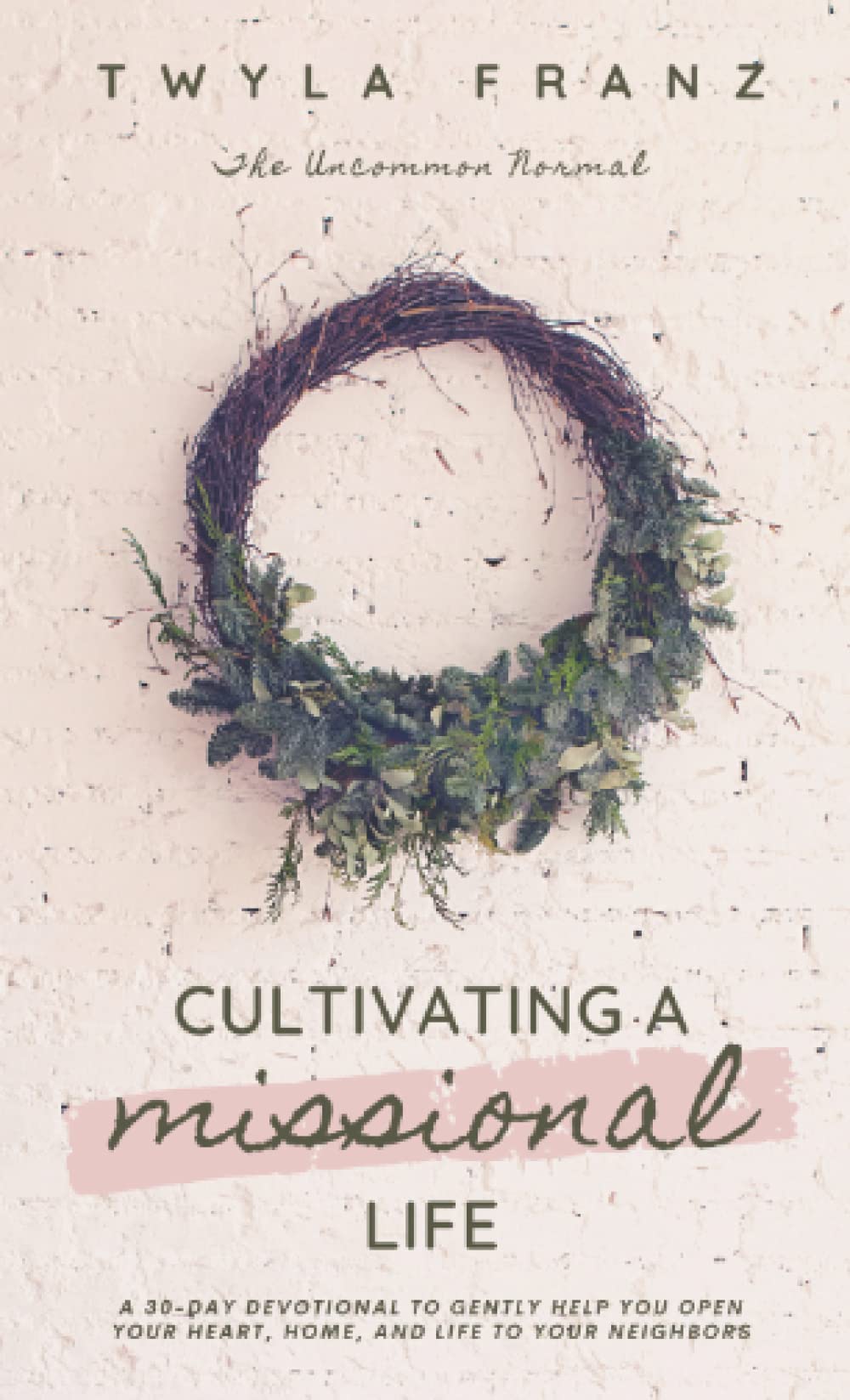 Cultivating a Missional Life: A 30-Day Devotional to Gently Help You Open Your Heart, Home, and Life to Your Neighbors used book depot