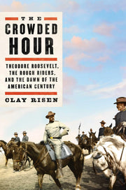 The Crowded Hour: Theodore Roosevelt, the Rough Riders, and the Dawn of the American Century used book depot