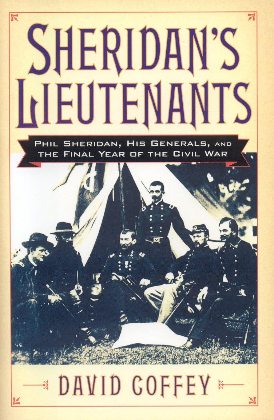 Sheridan's Lieutenants: Phil Sheridan, His Generals, and the Final Year of the Civil War (The American Crisis Series: Books on the Civil War Era)
